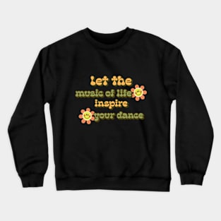 Let the music of life inspire your dance Crewneck Sweatshirt